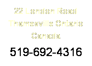 Text Box: 22 London Road
Thamesville Ontario
Canada
519-692-4316
